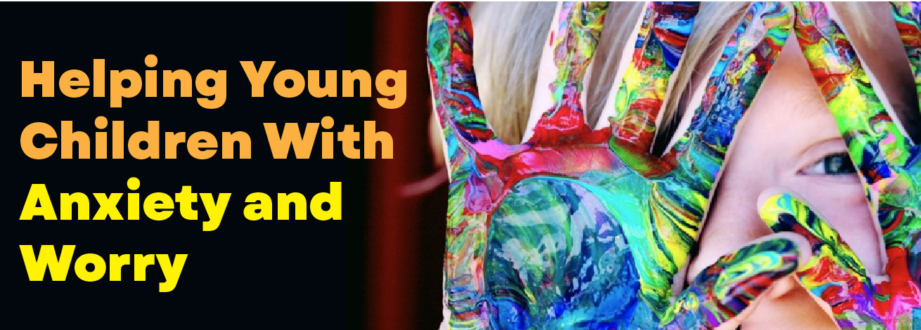 helping young children with anxiety and worry